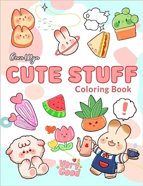 Cute Stuff Coloring Book: Coloring Books With Adorable Illustrations Such As Cute Bunnies, Unicorns, Desserts, Foods And More For Stress Relief & Relaxation