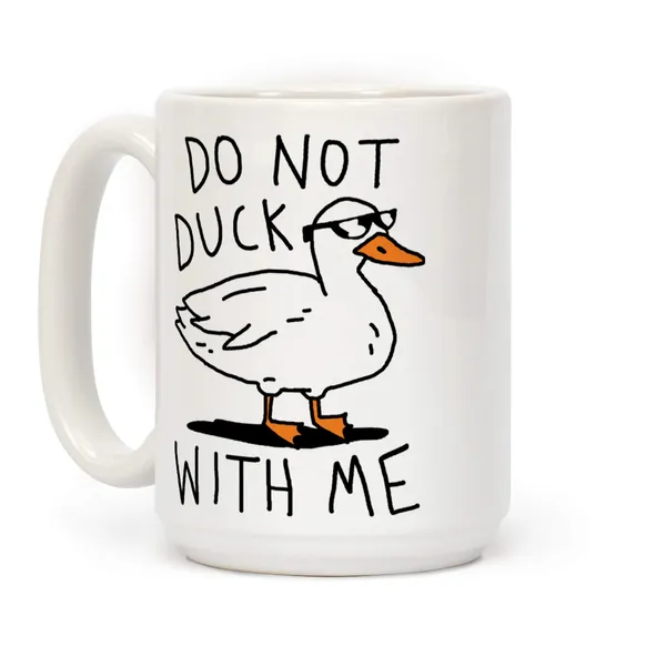 LookHUMAN Do Not Duck With Me White 15 Ounce Ceramic Coffee Mug - 