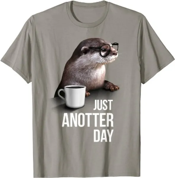 Funny Otter T-shirt - Just Anotter Day for Otter lover T-Shirt