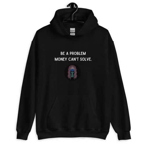 "Be a Problem Money Can't Solve" white text Unisex Hoodie | Black / L