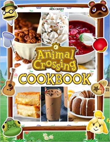 Animal Crossing Cookbook: Helping You Learn How To Cook Interestingly With Detailed Instructions And Images Inspired By The Series.