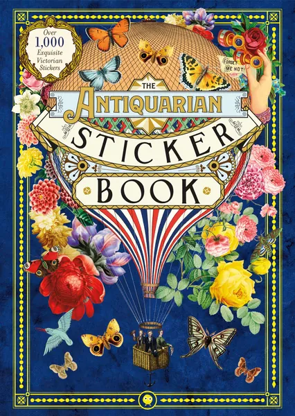 The Antiquarian Sticker Book: An Illustrated Compendium Of Adhesive Ephemera: Over 1,000 Exquisite Victorian Stickers
