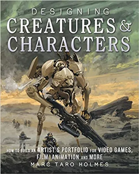 Designing Creatures and Characters: How to Build an Artist's Portfolio for Video Games, Film, Animation and More - 