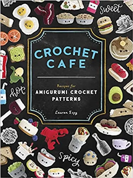 Crochet Cafe: Recipes for Amigurumi Crochet Patterns - 