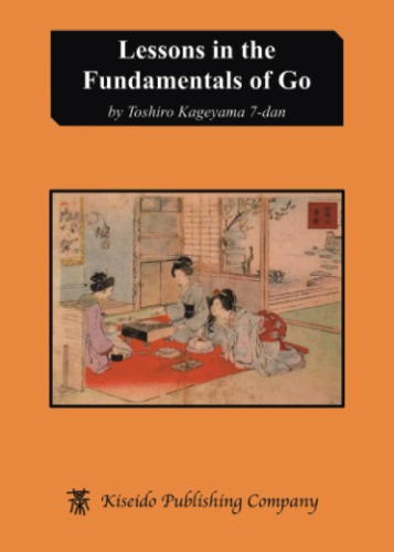 Lessons in the Fundamentals of Go (Beginner and Elementary Go Books)