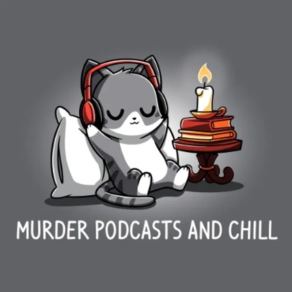 Murder Podcasts and Chill | Funny, cute, & nerdy t-shirts. 
