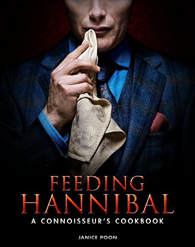 Feeding Hannibal: A Connoisseurs Cookbook