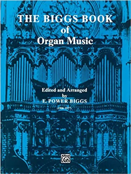 The Biggs Book of Organ Music (H. W. Gray) - 