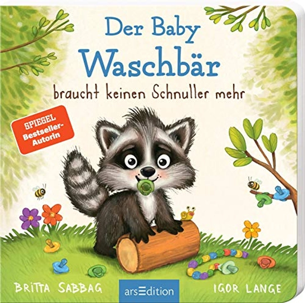 Der Baby Waschbär braucht keinen Schnuller mehr: Schnullerfrei mit Spaß, ein erstes Pappbilderbuch zum Thema Schnullerentwöhnung, für Kinder ab 24 Monaten