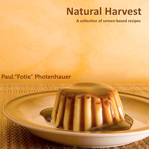 Natural Harvest: A Collection of Semen-Based Recipes (Semen cooking)