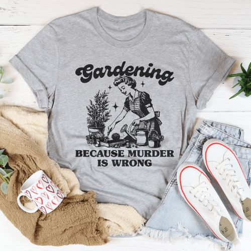 Gardening Because Murder Is Wrong Tee - Athletic Heather / L