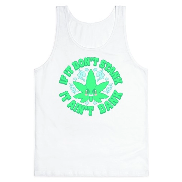 If It Don't Stank It Ain't Dank Tank Tops | LookHUMAN