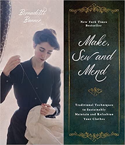 Make, Sew and Mend: Traditional Techniques to Sustainably Maintain and Refashion Your Clothes - Paperback