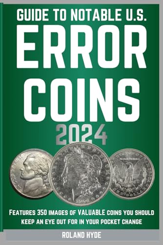 GUIDE TO NOTABLE U.S. ERROR COINS 2024: Over 350 images of VALUABLE coins you should keep an eye out for in your pocket change.
