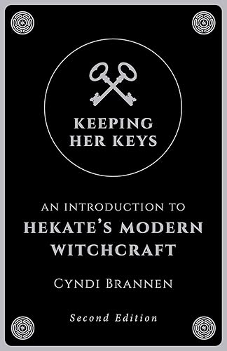 Keeping Her Keys: An Introduction to Hekate's Modern Witchcraft - Second Edition