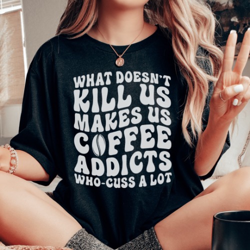 What Doesn't Kill Us Makes Us Coffee Addicts Tee - Black Heather / 3XL