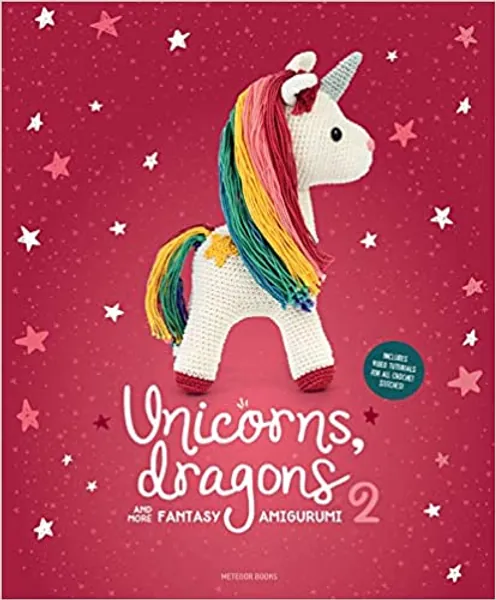 Unicorns, Dragons and More Fantasy Amigurumi 2: Bring 14 Enchanting Characters to Life! (2) (Unicorns, Dragons and More Amigurumi) - 