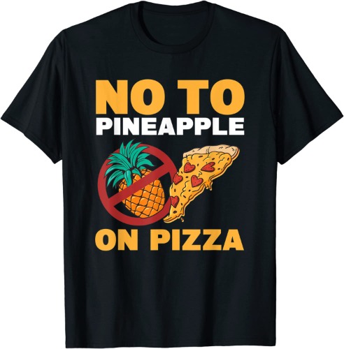 No To Pineapple On Pizza Pineapple Pizza T-Shirt