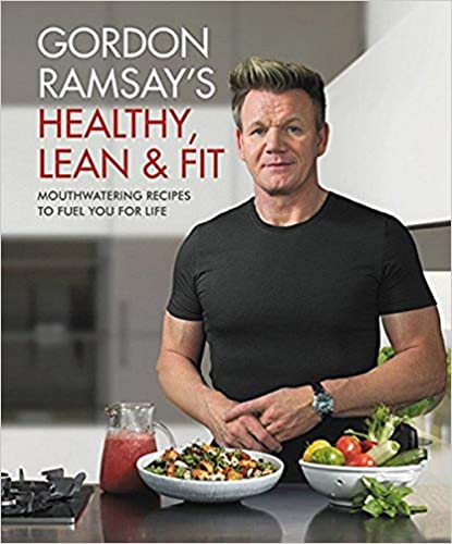 Gordon Ramsay's Healthy, Lean & Fit: Mouthwatering Recipes to Fuel You for Life - Hardcover, Illustrated