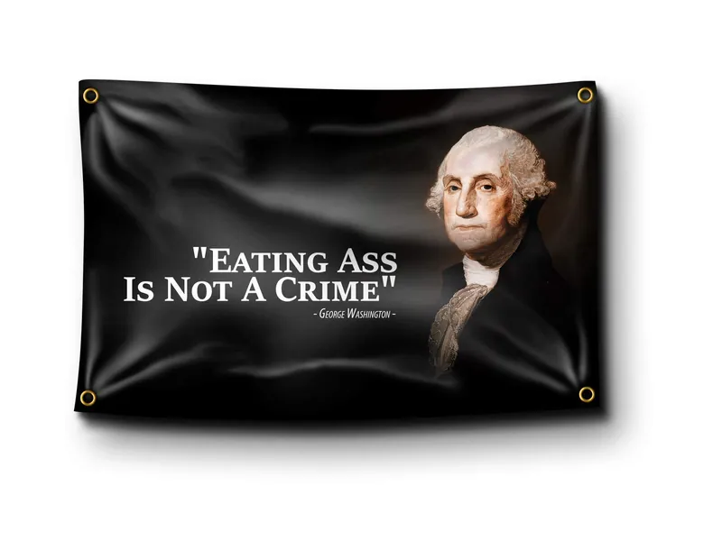 Banger - George Washington Eating Ass is Not a Crime Funny Quote 3x5 Feet Flag for College Dorm - 