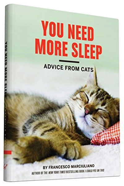 You Need More Sleep: Advice from Cats (Cat Book, Funny Cat Book, Cat Gifts for Cat Lovers)
