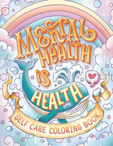 Mental Health Is Health Self Care Coloring Book