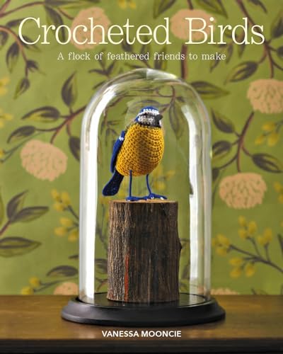Crocheted Birds: A Flock of Feathered Friends to Make