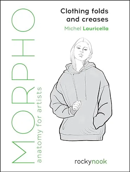 Morpho: Clothing Folds and Creases: Anatomy for Artists (Morpho Anatomy for Artists, 8)