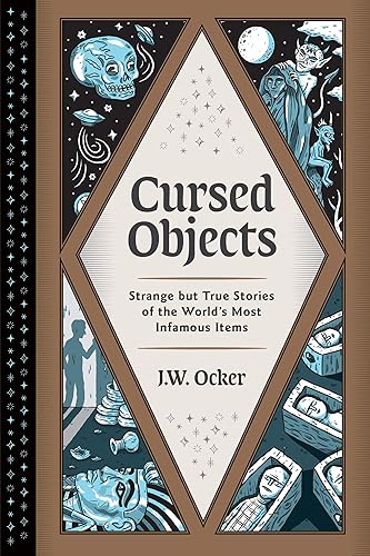 Cursed Objects: Strange but True Stories of the World's Most Infamous Items