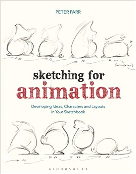 Sketching for Animation: Developing Ideas, Characters and Layouts in Your Sketchbook - 