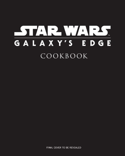 Star Wars: Galaxy's Edge: The Official Black Spire Outpost Cookbook