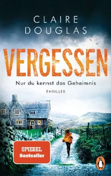 VERGESSEN - Nur du kennst das Geheimnis: Thriller – SPIEGEL Bestseller-Autorin