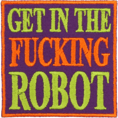 Get In the Fucking Robot Patch – Geek Parade