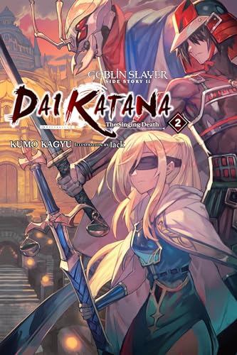 Goblin Slayer Side Story II: Dai Katana, Vol. 2 (light novel): The Singing Death (Goblin Slayer Side Story II: Dai Katana (light novel), 2)