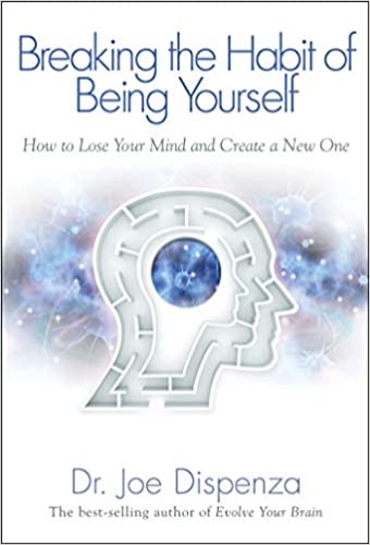Breaking The Habit of Being Yourself: How to Lose Your Mind and Create a New One - Paperback, Illustrated