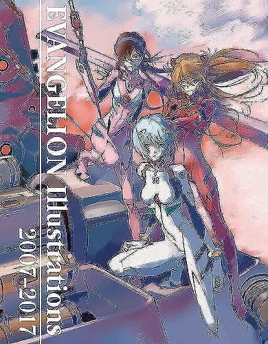 Evangelion Illustrations 2007-2017 (The Art of Neon Genesis Evangelion: 2007)
