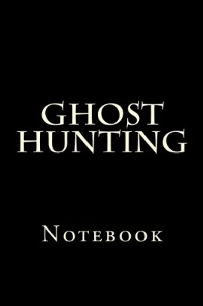 Ghost Hunting: Notebook