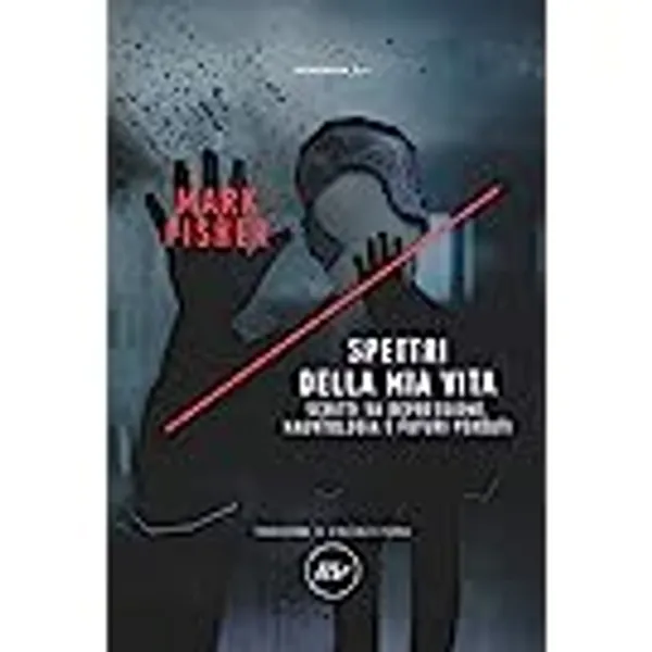 Spettri della mia vita. Scritti su depressione, hauntologia e futuri perduti