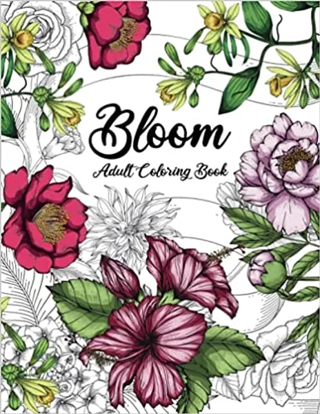 Bloom Adult Coloring Book: Beautiful Flower Garden Patterns and Botanical Floral Prints | Over 50 Designs of Relaxing Nature and Plants to Color - 