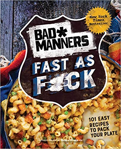 Bad Manners: Fast as F*ck: 101 Easy Recipes to Pack Your Plate: A Vegan Cookbook - Hardcover