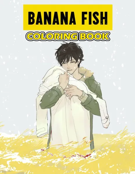 Banana Fish Coloring Book: A Fabulous Coloring Book For Fans of All Ages With Several Images Of Banana Fish. One Of The Best Ways To Relax And Enjoy Coloring Fun.