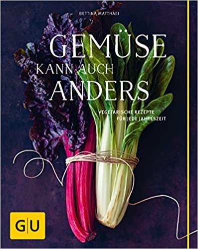 Gemüse kann auch anders: Vegetarische Rezepte für jede Jahreszeit (GU Vegetarisch) - Gebundenes Buch