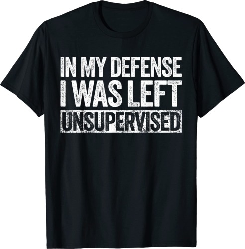 In My Defense I Was Left Unsupervised T-Shirt - Buzzfeed Unsolved
