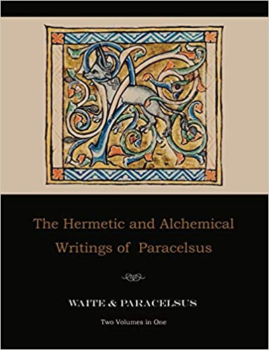 The Hermetic and Alchemical Writings of Paracelsus--Two Volumes in One - Paperback