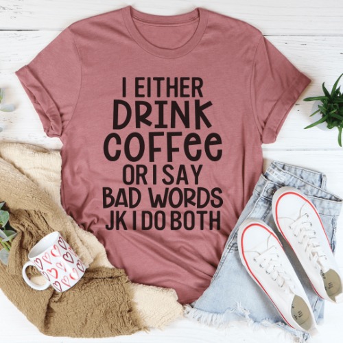 I Either Drink Coffee Or I Say Bad Words Tee - Mauve / 3XL