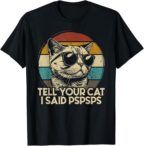 Funny Cat Shirt Retro Tell Your Cat I Said Pspsps T-Shirt - 3X-Large - Black