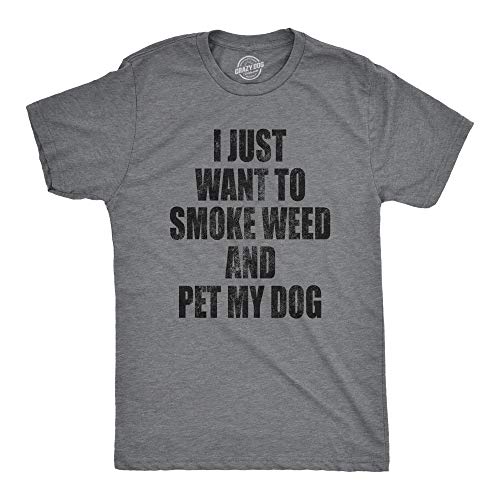 Mens I Just Want to Smoke Weed and Pet My Dog T Shirt Funny Marijuana 420 Tee - 4X-Large - Dark Heather Grey