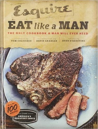 Eat Like a Man: The Only Cookbook a Man Will Ever Need (Cookbook for Men, Meat Eater Cookbooks, Grilling Cookbooks) - Hardcover, Illustrated