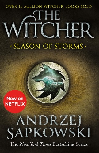 Season of Storms: A Novel of the Witcher Now a major Netflix show