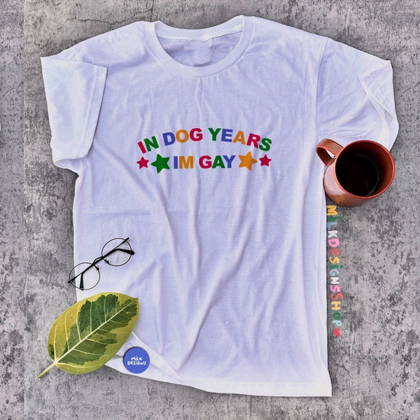 In Dog Years Im Gay Shirt / Funny Meme Shirt / Lesbian Shirt / LGBT Statement Tee / Bisexual Shirt / Funny Gift For Her / Funny Gift For Him